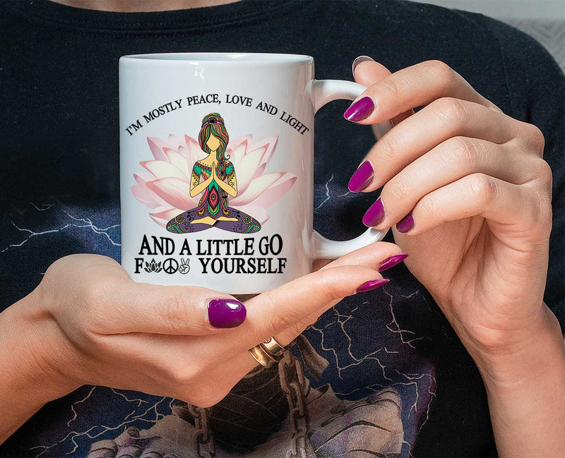 I'm Mostly Peace Love And Light & Little Go F Yourself Women Yoga Lover GiftsCeramic Mug 11oz