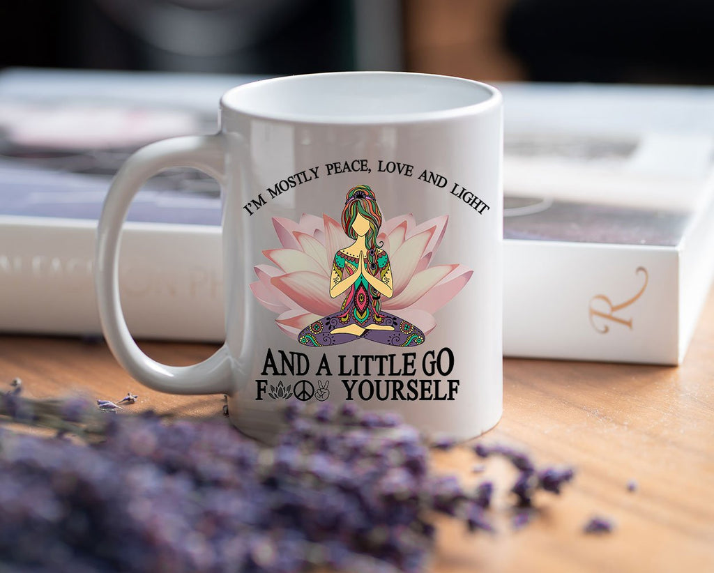 I'm Mostly Peace Love And Light & Little Go F Yourself Women Yoga Lover GiftsCeramic Mug 11oz
