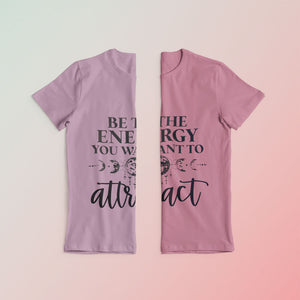 Be The Energy You Want To Attract Gender Neutral T-shirt